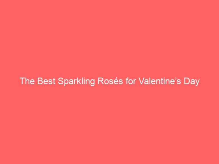 The Best Sparkling Rosés for Valentine’s Day