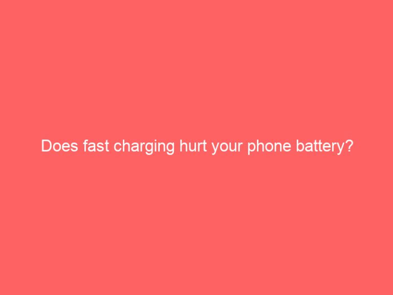 Does fast charging hurt your phone battery?