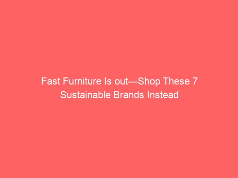 Fast Furniture Is out—Shop These 7 Sustainable Brands Instead