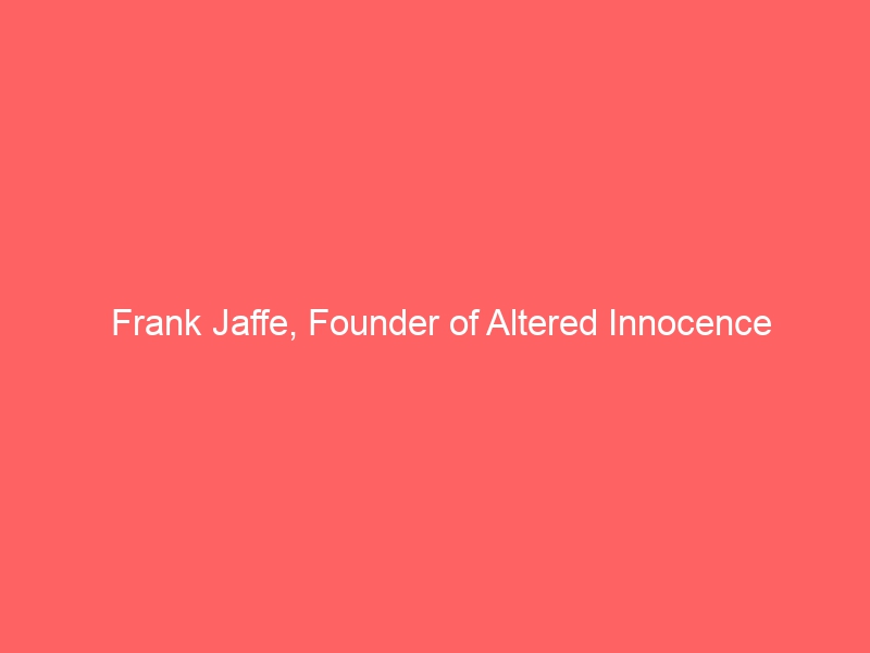 Frank Jaffe, Founder of Altered Innocence