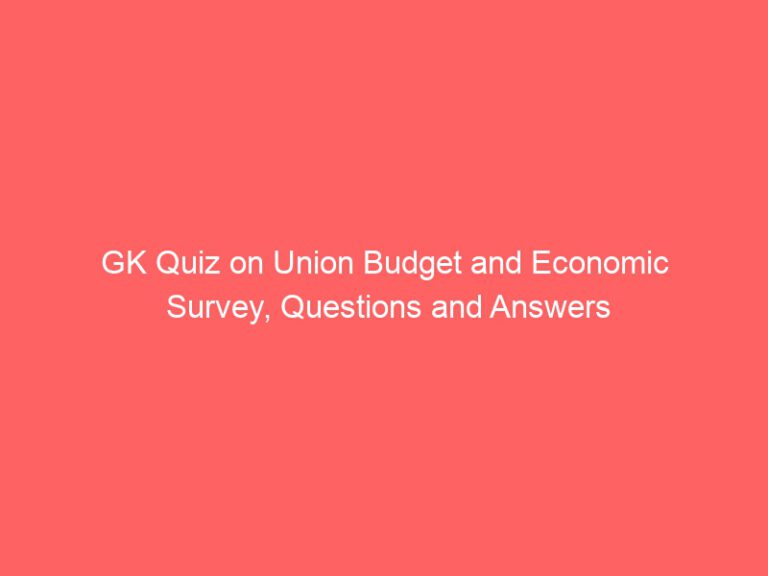 GK Quiz about Union Budget and Economic Survey: Questions and answers