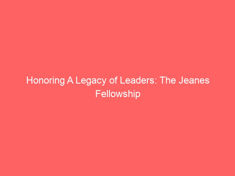 Honoring a Legacy of Leaders : The Jeanes Fellowship