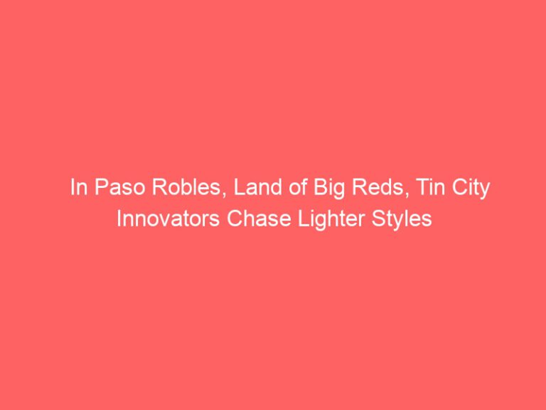 Tin City Innovators Chase lighter styles in Paso Robles, Land of Big Reds