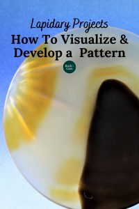 Lapidary: How to Visualize & Develop a Pattern