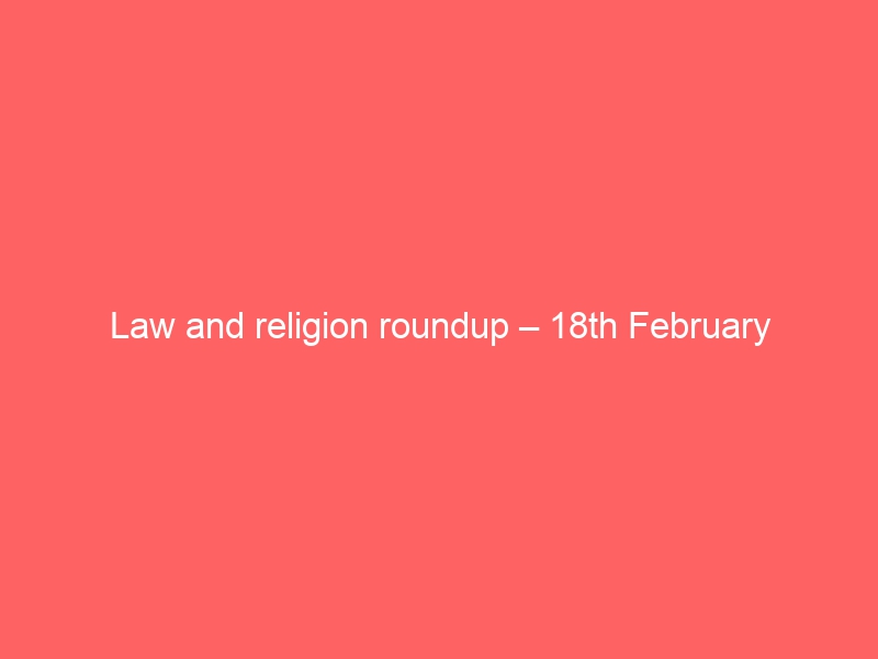 Law and religion roundup – 18th February