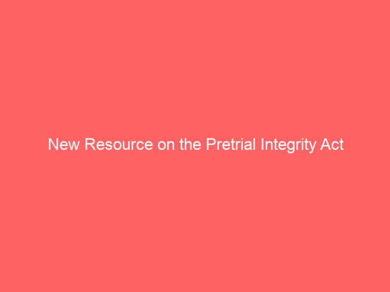 Pretrial Integrity Act – New Resources