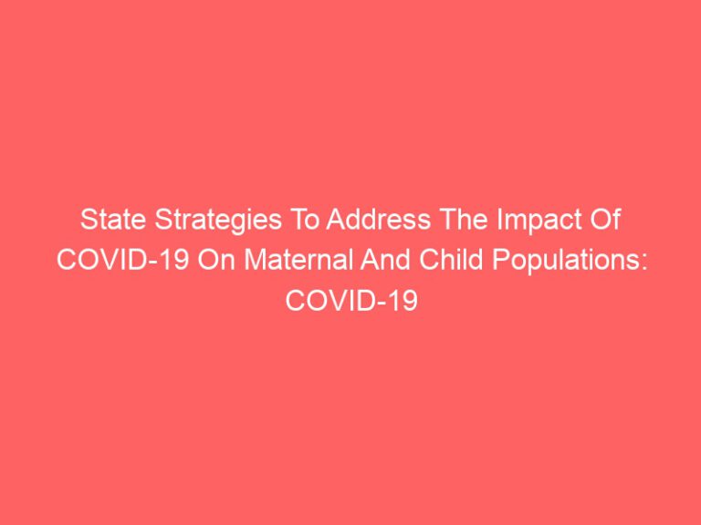 COVID-19 Response and Recovery: State Strategies to Address the Impact of COVID-19 on Maternal and Child Populationsfigcaption