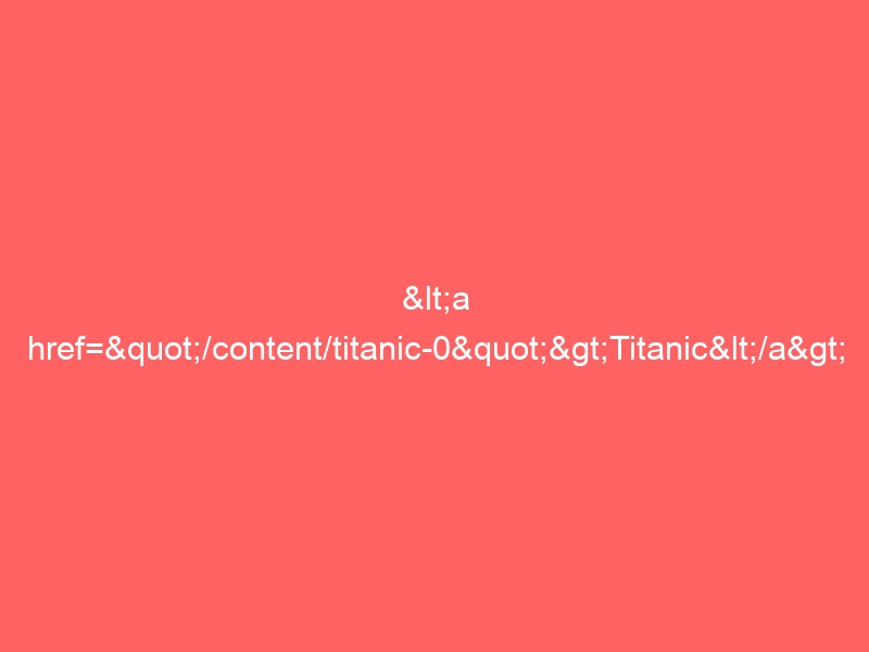 <a href="/content/titanic-0">Titanic</a>