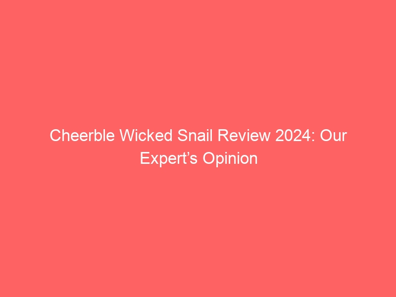 Cheerble Wicked Snail Review 2024: Our Expert’s Opinion
