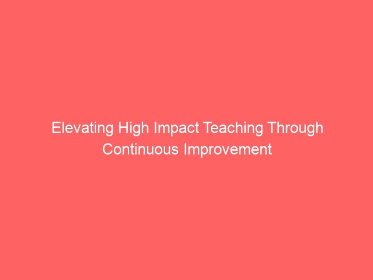 Elevating High-Impact Teaching through Continuous Improve 