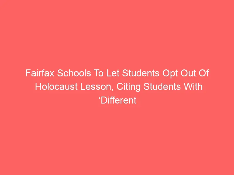 Fairfax Schools To Let Students Opt Out Of Holocaust Lesson, Citing Students With ‘Different Experiences’
