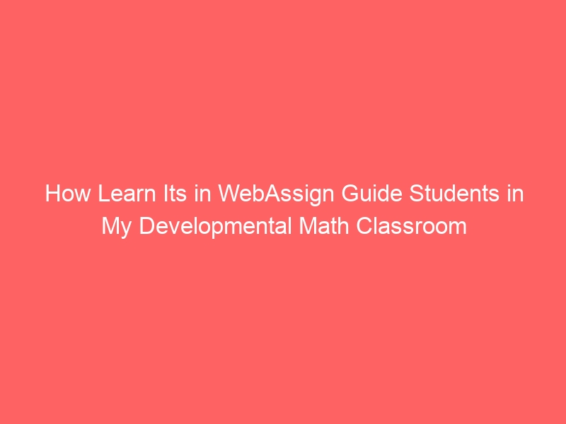 How WebAssign can help students learn math in my developmental math classroom