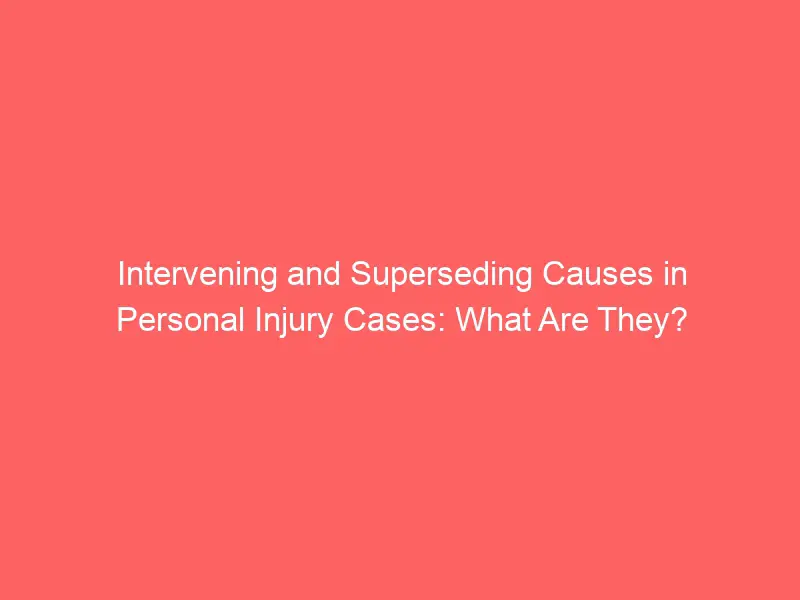 What are the intervening and superseding causes in personal injury cases?