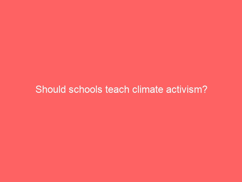 Should schools teach climate action?