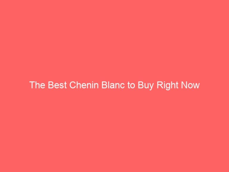 The Best Chenin blanc to Buy Now