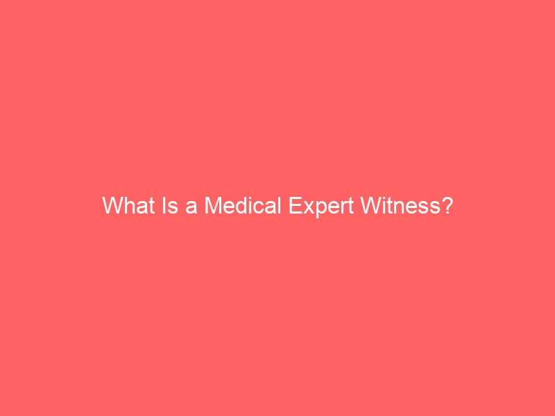 What is a Medical expert witness?