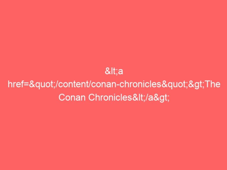 <a href="/content/conan-chronicles">The Conan Chronicles</a>