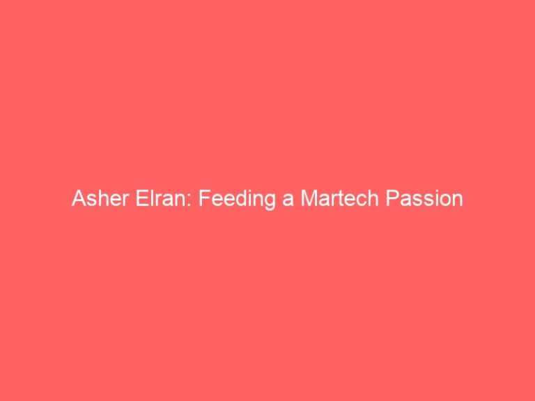 Asher Elran – Feeding the Martech Passion