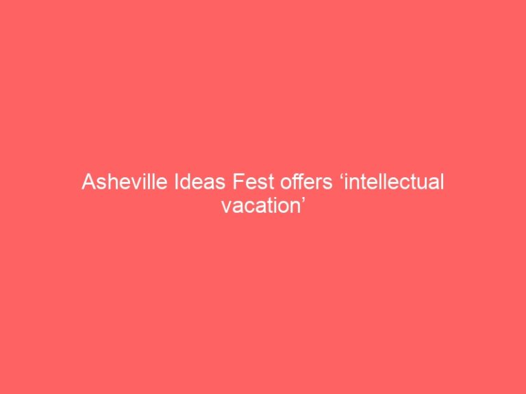 Asheville Ideas Fest offers ‘intellectual vacation’