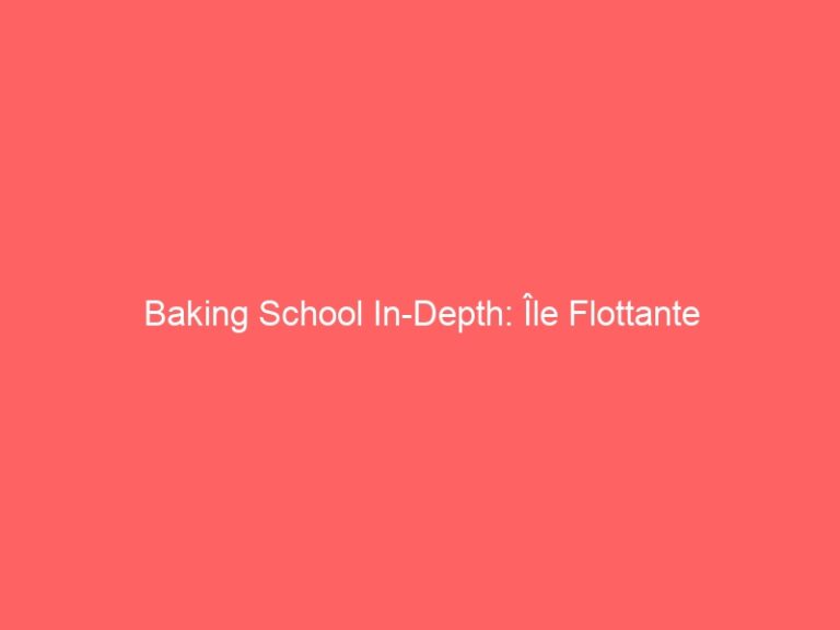 Baking School In-Depth: Île Flottante