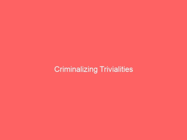 Criminalizing Trivialities