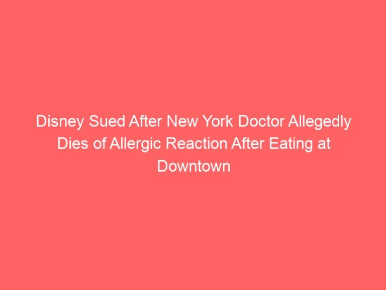 Disney Sued for Allergic Reaction after Doctor from New York Dies After Eating at Downtown Disney World Restaurant