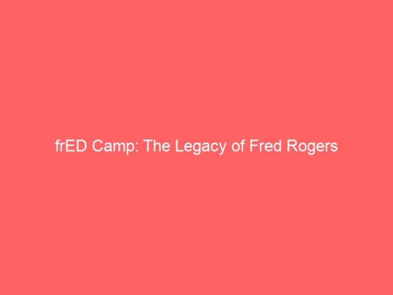 Fred Rogers Camp: the Legacy of Fred Rogers