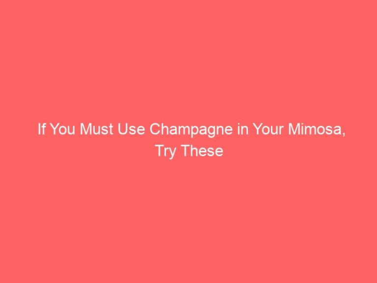 If You Must Use Champagne in Your Mimosa, Try These