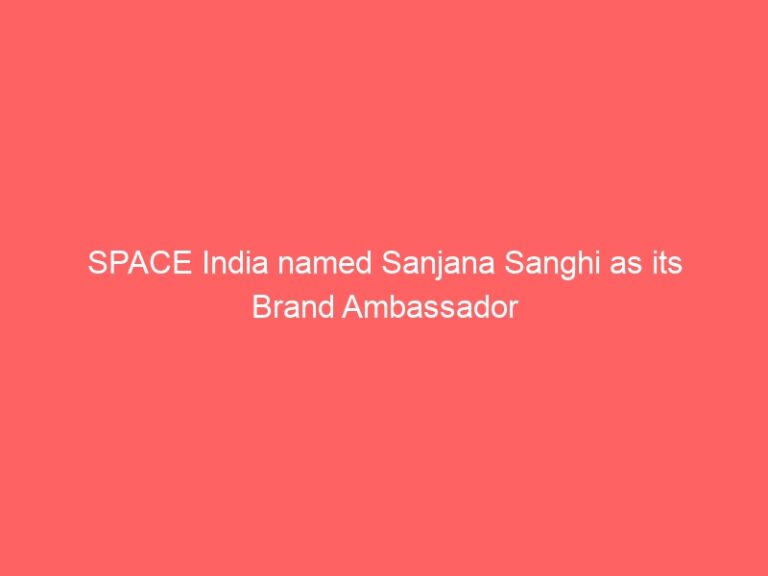 SPACE India has named Sanjana Sanghi to be its Brand Ambassador