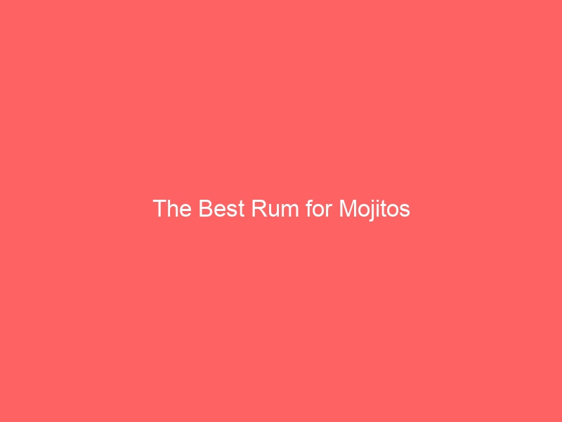 The Best Rums for Mojitos