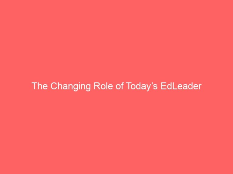 The Changing Role of Today’s EdLeader