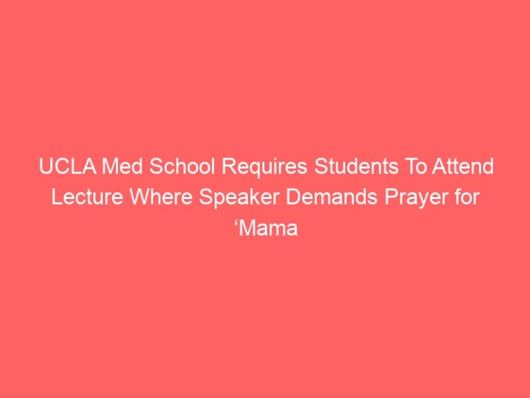 UCLA Med School Requires Students To Attend Lecture Where Speaker Demands Prayer for ‘Mama Earth,’ Leads Chants of ‘Free Palestine.’