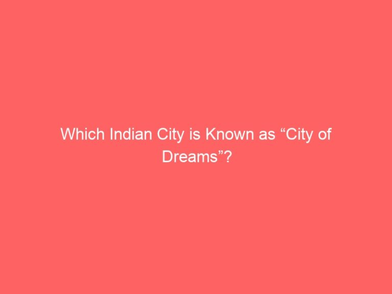Which Indian City is Known as “City of Dreams”?
