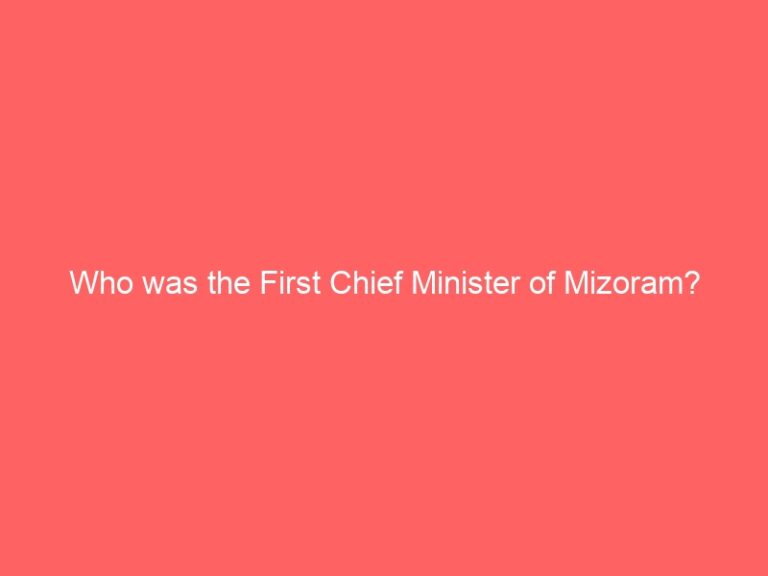 Who was Mizoram’s first Chief Minister?