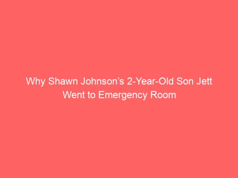 Why Shawn Johnson’s 2-Year-Old Son Jett Went to Emergency Room