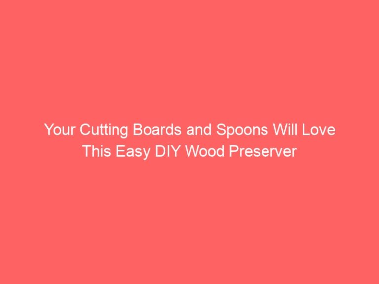 The wood preservative you make will be a hit with your cutting boards, spoons and more